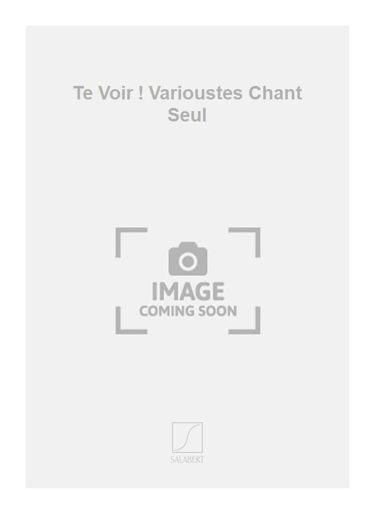 Te Voir ! Varioustes Chant Seul